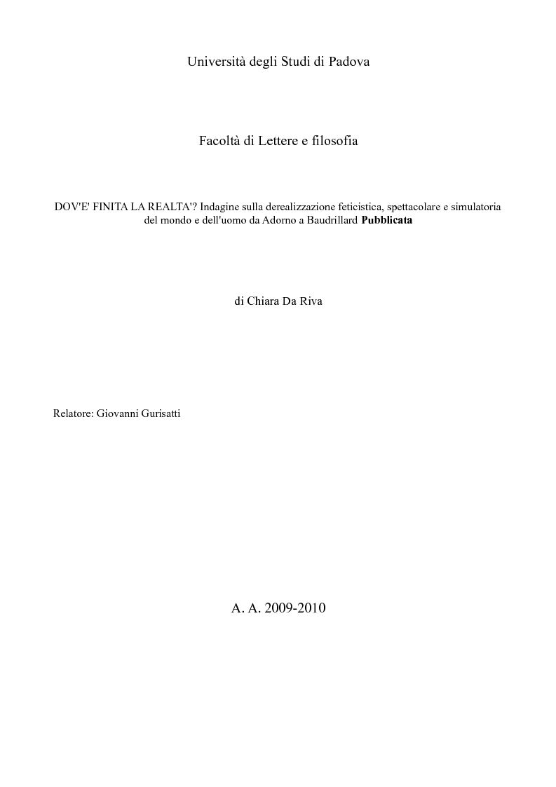 Anteprima della tesi: Dov'è finita la realtà? Indagine sulla derealizzazione feticistica, spettacolare e simulatoria del mondo e dell'uomo da Adorno a Baudrillard, Pagina 1