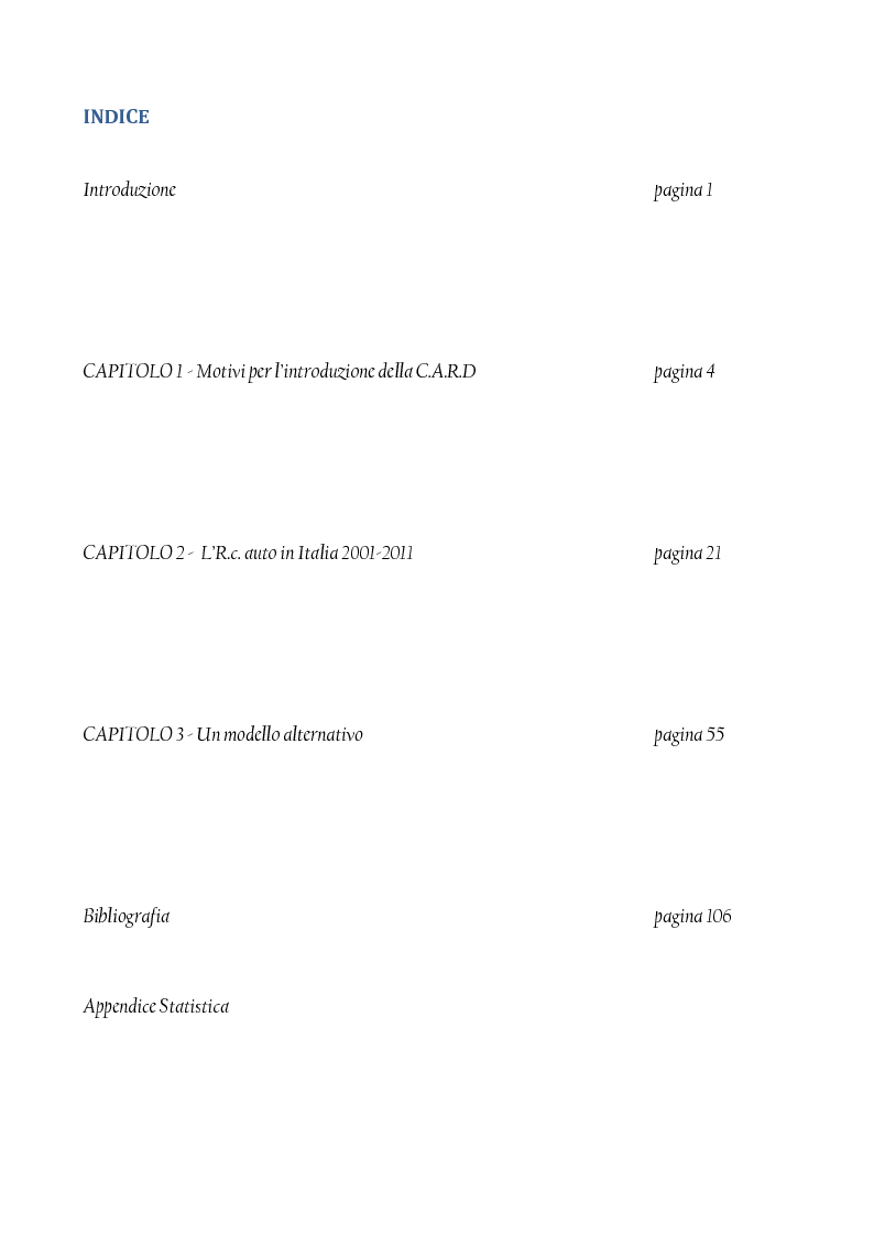 Indice della tesi: La C.A.R.D. (Convenzione tra Assicuratori per il Risarcimento Diretto), obiettivi raggiunti e mancati, prospettive, Pagina 1