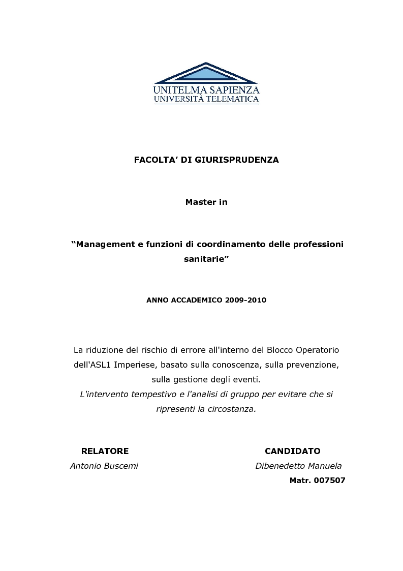 Anteprima della tesi: La riduzione del rischio di errore all'interno del blocco operatorio dell'ASL1 Imperiese, basato sulla conoscenza, sulla prevenzione, sulla gestione degli eventi. L'intervento tempestivo e l'analisi di gruppo per evitare che si ripresenti la circostanza, Pagina 1