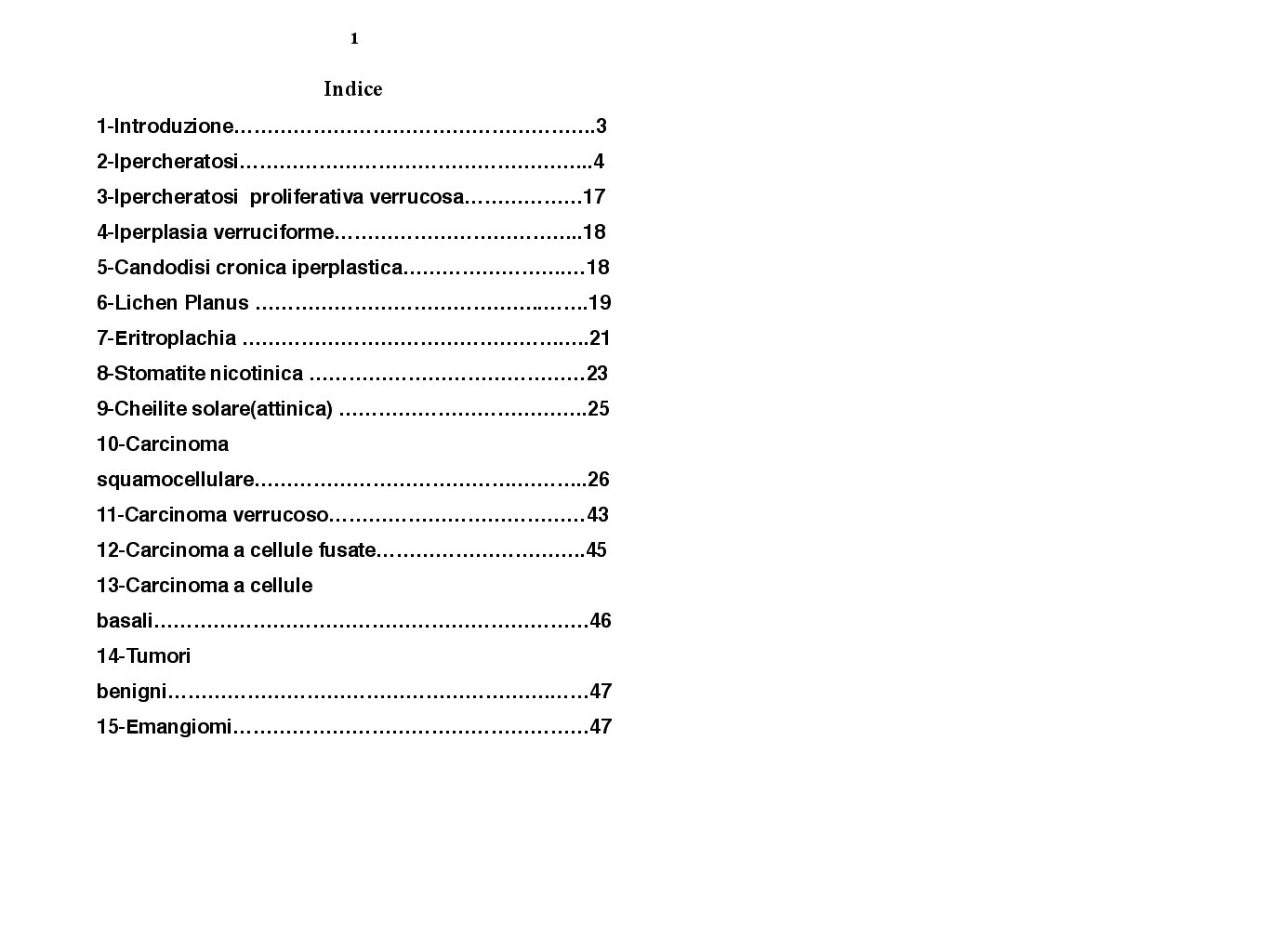 Indice della tesi: Lesioni precancerose del cavo orale loro complicazioni e tumori odontogeni, diagnosi, prevenzione, cura, Pagina 1