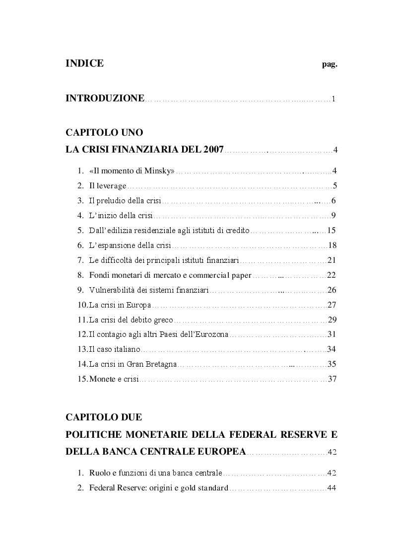 Indice della tesi: BCE, FED, Banca Centrale del Regno Unito, Banca Centrale del Giappone: Strategie di politica monetaria a seguito della crisi finanziaria del 2007 e successive implicazioni macroeconomiche, Pagina 1