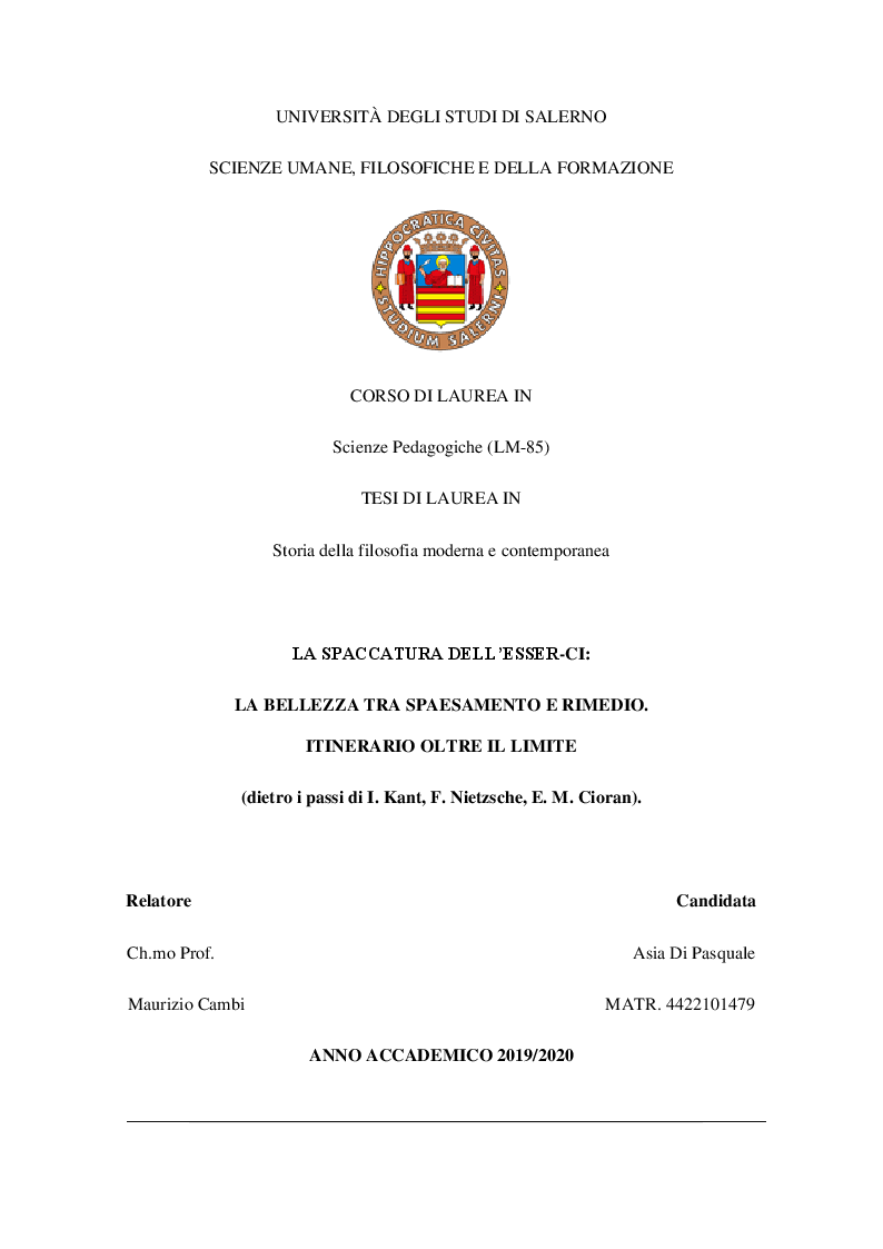 Anteprima della tesi: LA SPACCATURA DELL'ESSER-CI: LA BELLEZZA TRA SPAESAMENTO E RIMEDIO. ITINERARIO OLTRE IL LIMITE (dietro i passi di I. Kant, F. Nietzsche, E. M. Cioran), Pagina 1
