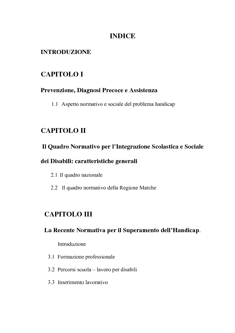Indice della tesi: Gli alunni portatori di handicap: finalità e problemi educativi ed organizzativi relativi alla loro integrazione scolastica, sociale e lavorativa, Pagina 1